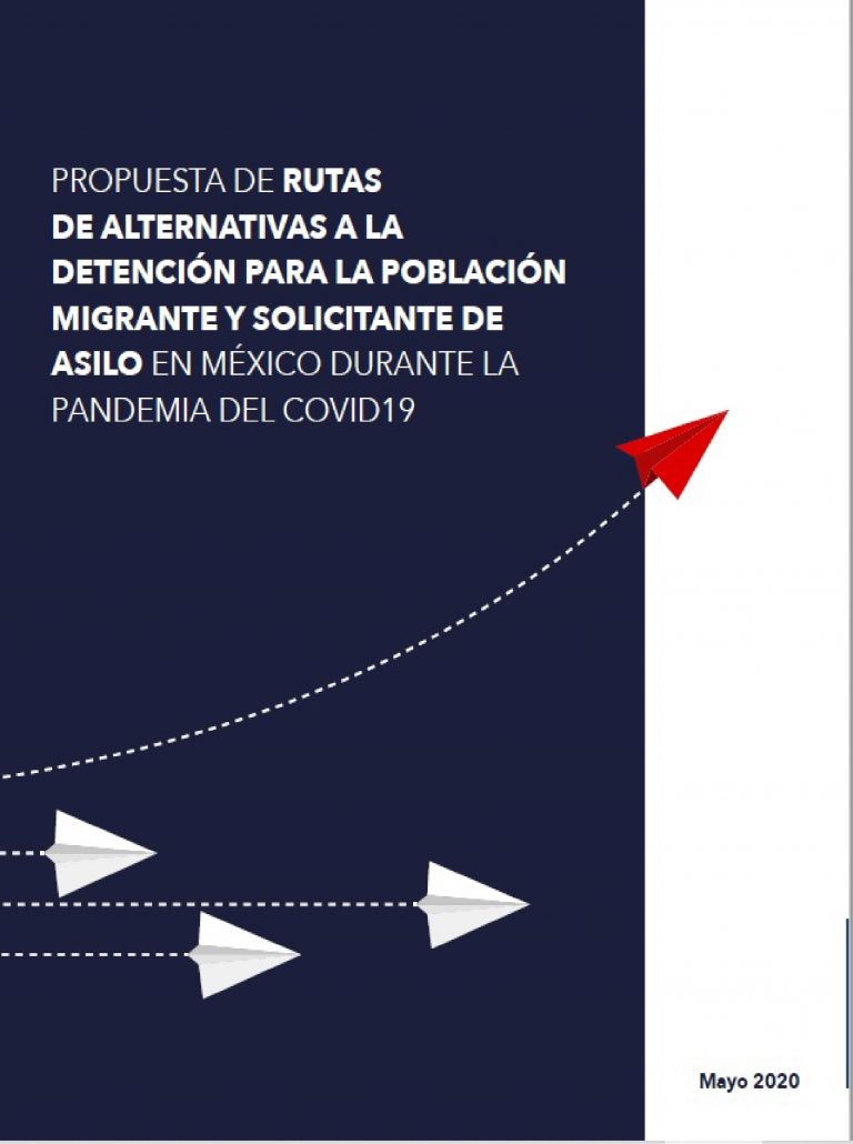 Propuesta de rutas de alternativas a la detención de la población migrante y solicitante de asilo en México durante la pandemia del COVID-19