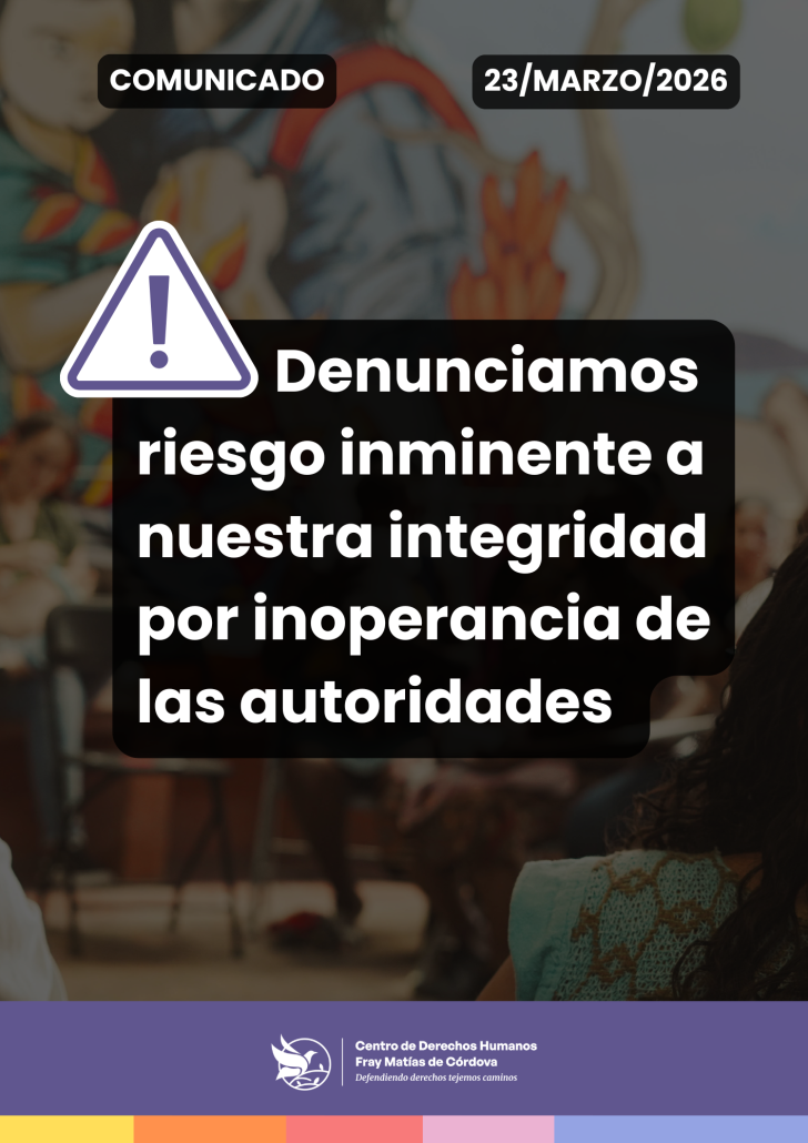 Denunciamos riesgo inminente a nuestra integridad por inoperancia de las autoridades